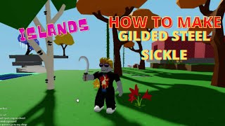 How to MAKE GILDED STEEL SICKLE  Islands  Roblox [upl. by Anahpets]