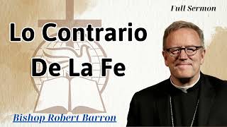 Lo contrario de la fe  Bishop Robert Barron [upl. by Rushing]