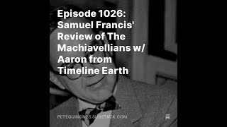 Episode 1026 Samuel Francis Review of The Machiavellians w Aaron from Timeline Earth [upl. by Horlacher350]