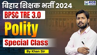 बिहार शिक्षक भर्ती 2024  BPSC TRE 30 Polity  BPSC Polity Special Class 2024  Polity By Khan Sir [upl. by Letnuahs975]