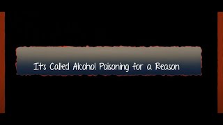 Its Called Alcohol Poisoning For A Reason [upl. by Eerised726]