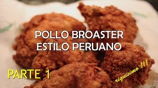 Pollo Frito tipo quotbroasterquot receta peruana  riquisimo parte 1 HD [upl. by Suoirrad763]