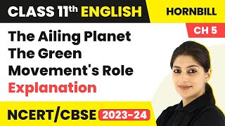 Class 11 English Chapter 5  The Ailing Planet The Green Movements Role  Explanation [upl. by Aner]