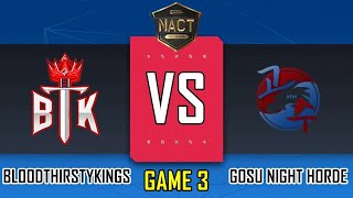 BLOODTHIRSTYKINGS VS GOSU NIGHT HORDE  GAME 3  LOWER BRACKET FINAL  2024 NACT  BTK VS NH EN [upl. by Yur]