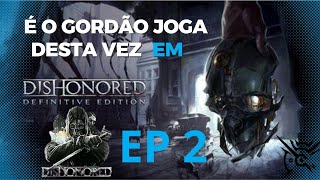 é o gordão joga dishonered EP 2 [upl. by Meesaw328]