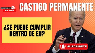 EL CASTIGO PERMANENTE  ¿SE PUEDE PAGAR DENTRO DE EU [upl. by Allenaj]