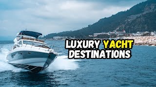 Top 10 Luxury Yacht Destinations [upl. by Dnomhcir]