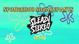 Sleazy Stereo  Spongebob Squarepants Remix Official Audio [upl. by Laiceps495]