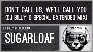 Sugarloaf  Don’t Call Us We’ll Call You DJ Billy D Special Extended Mix [upl. by Cocks]