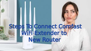 Steps to Connect Comfast WiFi Extender to New Router [upl. by Aleciram]