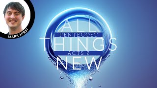 Mark Hirst  Pentecost  All Things New  Willesborough Baptist Church Ashford [upl. by Andros]