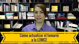 Cómo actualizar el temario a la LOMCE [upl. by Riedel270]