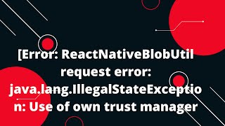 Error ReactNativeBlobUtil request error javalangIllegalStateException Use of own trust manager [upl. by Warton]