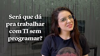 COMO TRABALHAR NA ÁREA DE TI SEM PROGRAMAR 5 profissões que não envolvem código [upl. by Hnid647]