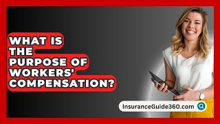 What is the Purpose of Workers Compensation  InsuranceGuide360com [upl. by Jenesia]