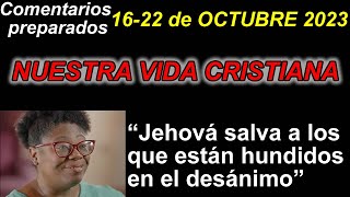 NUESTRA VIDA CRISTIANA Jehová salva a los que están hundidos en el desánimo1622 DE OCTUBRE [upl. by Ytineres593]