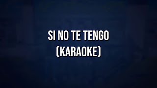 Ke Personajes  Si No Te Tengo KaraokeInstrumental  Letra [upl. by Yssor79]