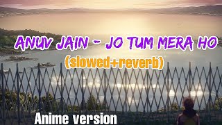 Jo Tum Mere Ho 😍♥️ slowedreverb💜✨ Anuv Jain ✨LKing👑 [upl. by Mayhew]