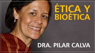 Ética y Bioética  Dra Pilar Calva [upl. by Almita]