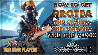 How To Get PROTEA  The Stahlta The Stropha And The Velox  Warframe Guide  Two Star Players [upl. by Ardnael]