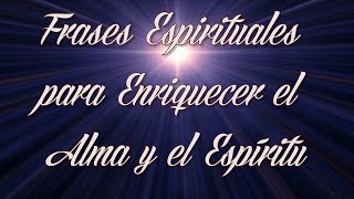 FRASES ESPIRITUALES para Enriquecer el Alma y el Espíritu [upl. by Cyprian503]