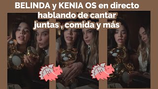 Belinda y Kenia OS hablando de cantar juntas  comida y más en directo Belinda KeniaOS directo [upl. by Bakerman]