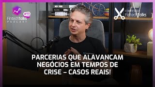 Parcerias que Alavancam Negócios em Tempos de Crise – Casos Reais Cortes do Fintech Talks [upl. by Grounds]