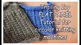 Trailing Ivy FLAT PANEL Tutorial for Addi amp Sentro Circular Knitting Machines inc plain knit panels [upl. by Adall]