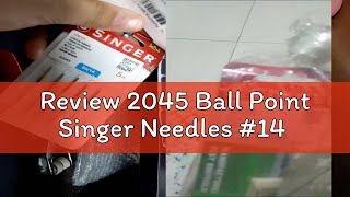 Review 2045 Ball Point Singer Needles 14 [upl. by Gosnell892]