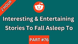 2 HOUR Of Interesting And Entertaining Stories To Fall Asleep To Or Just Help You Relax  PART 76 [upl. by Frantz245]