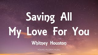 Whitney Houston  Saving All My Love For You Lyrics [upl. by Gilead855]