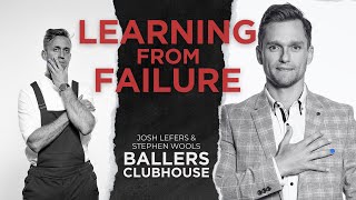 How to Learn From Failure  Josh Lefers amp Stephen Wools Ballers Clubhouse [upl. by Aderfla977]