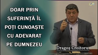 Dragoș Croitoru  Doar prin Suferință Îl poți cunoaște cu adevarat pe Dumnezeu  Predica [upl. by Lerud642]