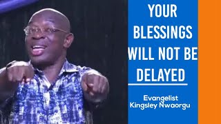 Your Blessings Will Not Be Delayed  Evangelist Kingsley Nwaorgu [upl. by Rania230]