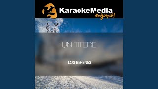 Un Titere Karaoke Version In The Style Of Los Rehenes [upl. by Ajam374]