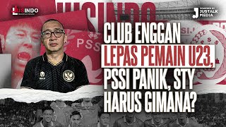 JUS INDO 84  CLUB ENGGAN LEPAS PEMAIN U23 PSSI PANIK STY HARUS GIMANA [upl. by Nylirrej]