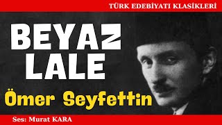 quotBeyaz Lalequot Ömer Seyfettin Hikayeleri  Sesli Kitap Dinle [upl. by Kariv792]