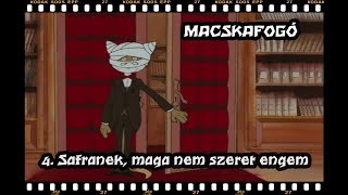 MACSKAFOGÓ RÉSZLET 4 SAFRANEK MAGA NEM SZERET ENGEM [upl. by Aihsyn]