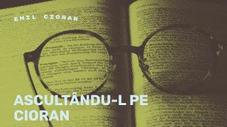 Ascultândul Pe Cioran [upl. by Nyrrat472]