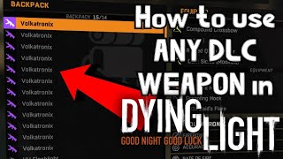 How to use ANY DLC weapon With DLC in Dying Light [upl. by Ahsiuqal]