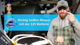 Vlog 57  Heißes Wasser mit unserer 12V Batterie 🔋🔋🔋 Stromanschluss des Wassersystem im Campervan 💧🔥 [upl. by Yadroc]