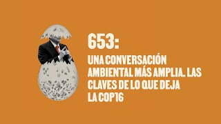 Una conversación ambiental más amplia Las claves de lo que deja la COP16 Huevos con Política [upl. by Enyak]