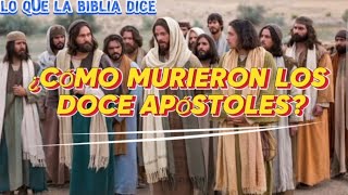 ¿CÓMO MURIERON LOS DOCE APÓSTOLES [upl. by Ardnuassac]