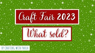 What sold Craft fair items 2023 [upl. by Limann453]