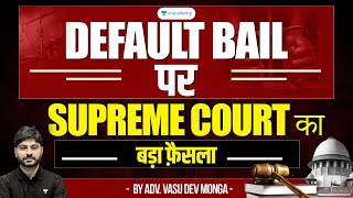 Supreme Courts Major Ruling on Default Bail  Vasu Dev Monga [upl. by Iddet]