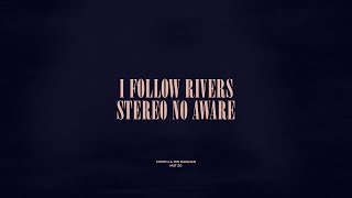 I Follow Rivers  Stereo No Aware [upl. by Valerio]