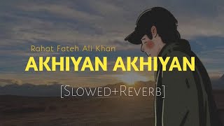 Akhiyan SlowedReverb  Rahat Fateh Ali Khan  Viren Melodies [upl. by Elohc21]