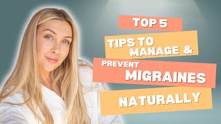 Migraine Top 5 tips to manage and prevent migraines naturally [upl. by Phyllis]