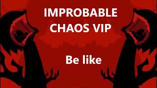 Improbable Chaos VIP Be Like [upl. by Akineg]