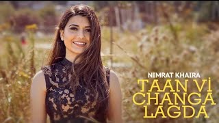 TAAN V CHANGA LAGDA  Nimrat Khaira Official Video Latest Punjabi Song 2021  New Punjabi Song [upl. by Hermy]